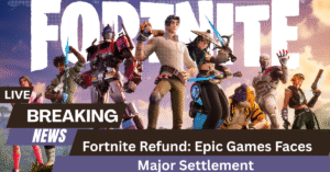 Fortnite Refund: Epic Games Faces Major Settlement 
