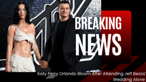  Katy Perry Orlando Bloom: Shocking Solo at Bezos Wedding Fuels Breakup Buzz